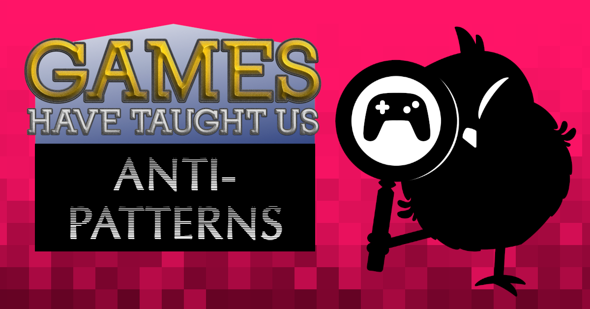 Cartoon owl holding a magnifying glass. Pixelated red background. Text: Games Have Taught Us - Anti-Patterns